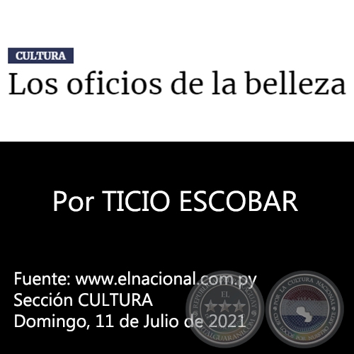 LOS OFICIOS DE LA BELLEZA - Por TICIO ESCOBAR - Domingo, 11 de Julio de 2021